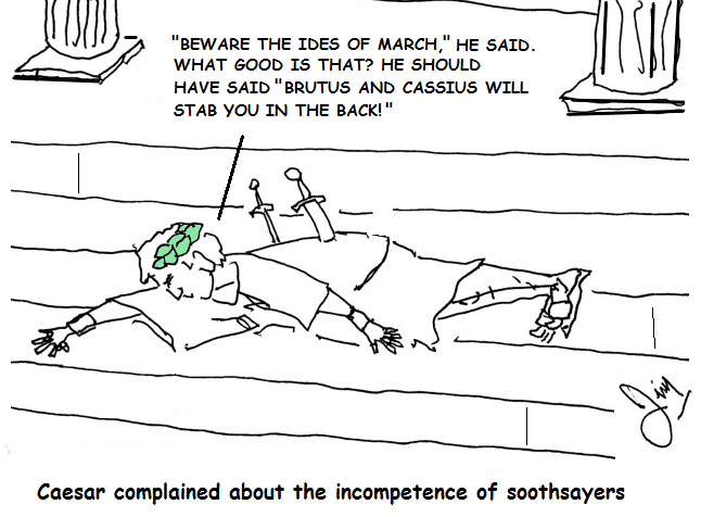 Caesar, backstabbed, complains that the Ides of March soothsayer should have given a more detailed warning